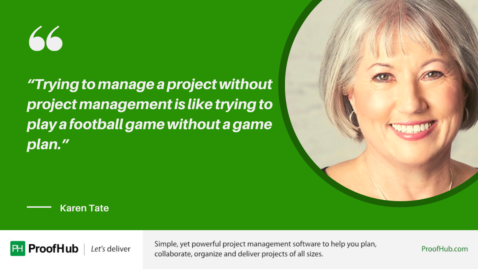 Trying to manage a project without project management is like trying to play a football game without a game plan quote by Karen Tate