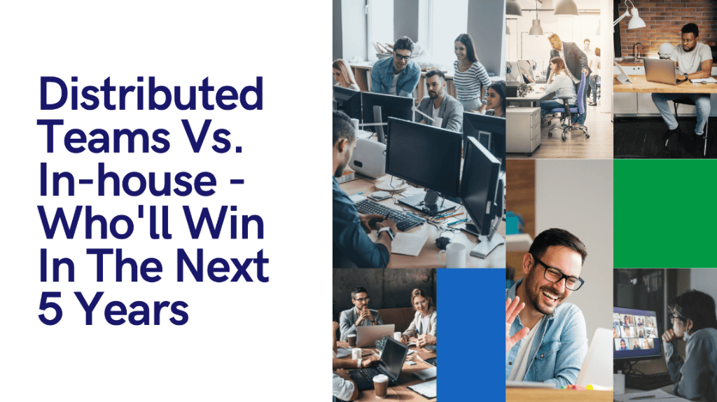 Distributed Teams Vs. In-house