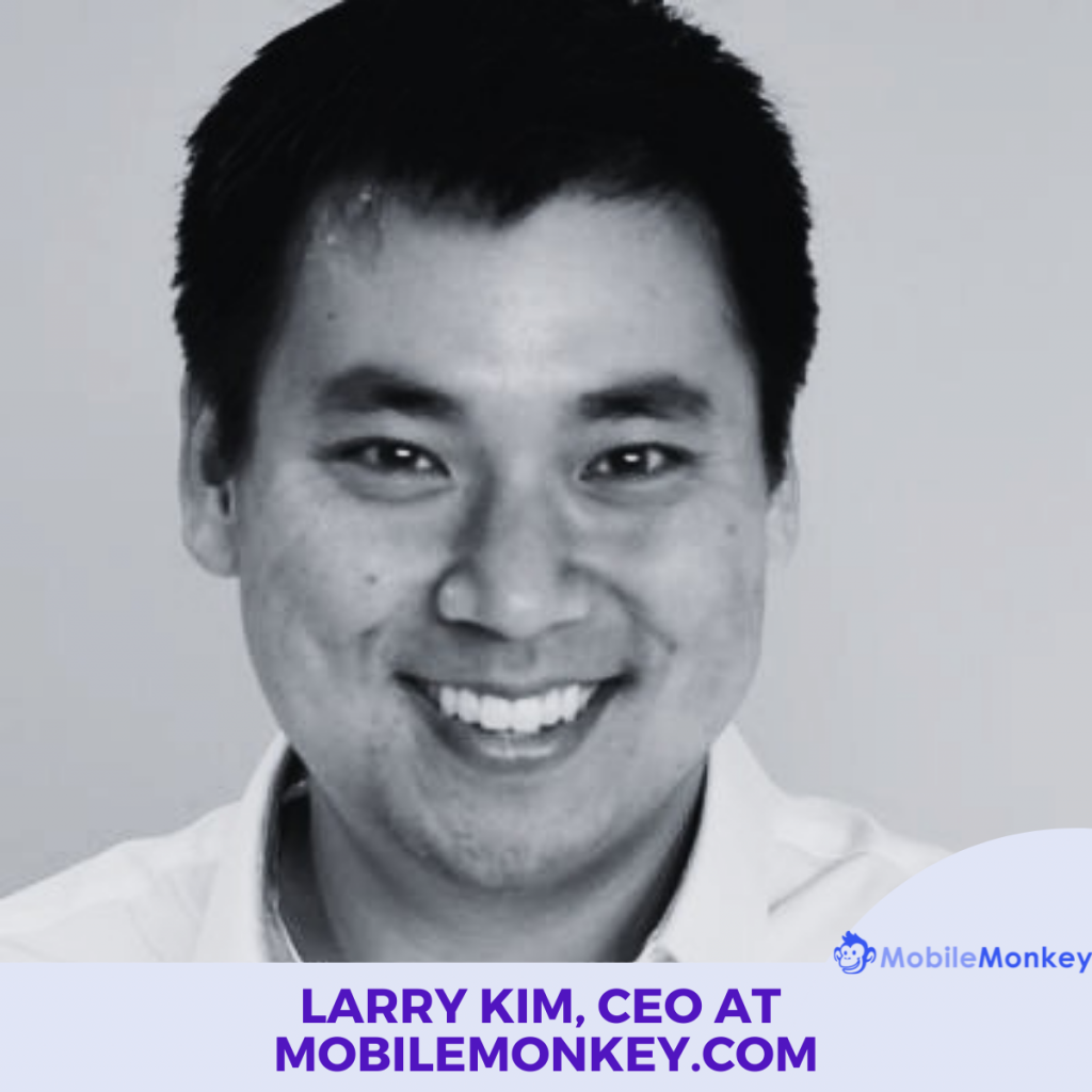 Larry Kim, CEO at Mobilemonkey.com