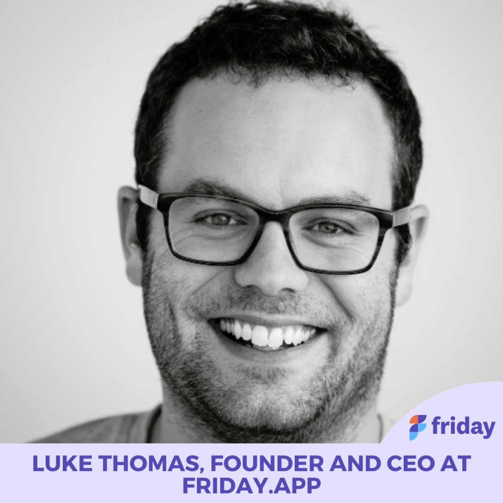 Luke Thomas, Founder and CEO at Friday.app