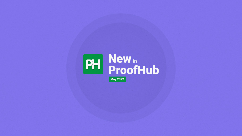 What’s new in ProofHub May