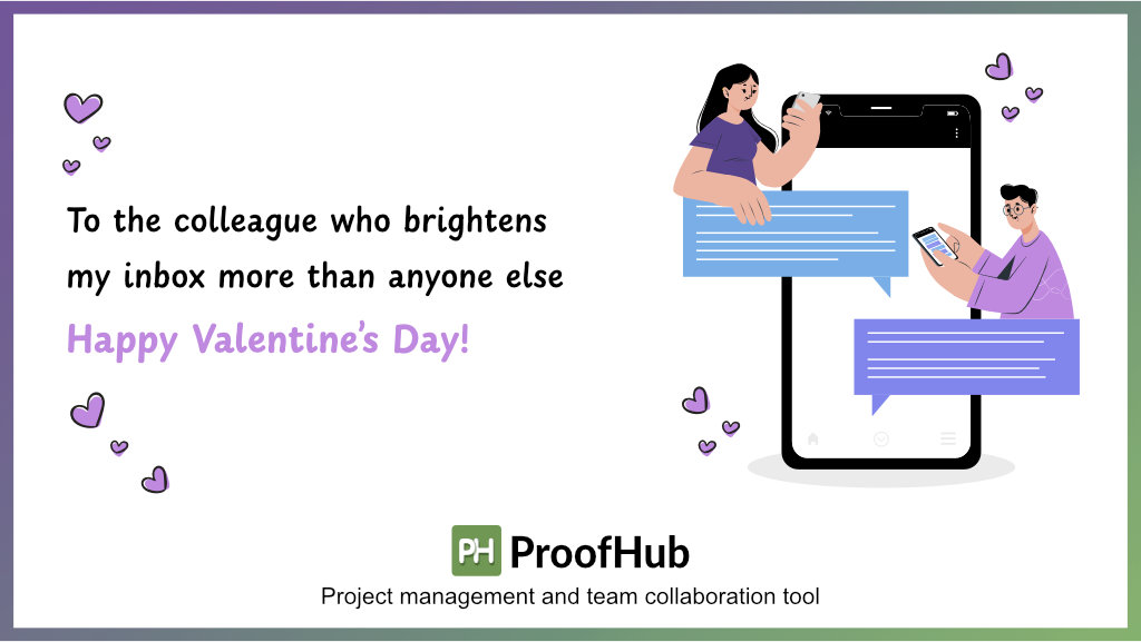 To the colleague who brightens my inbox more than anyone else – Happy Valentine's Day!